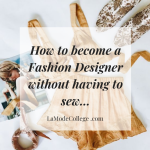 how-to-become-a-fashion-designer-without-sewing